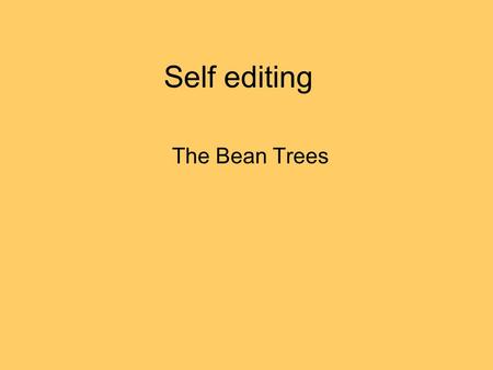 Self editing The Bean Trees. Format 1. double spaced? 2. 12 pt font? 3 paragraphs indented? 4. Title? (think of one that works for essay) 5. Name and.