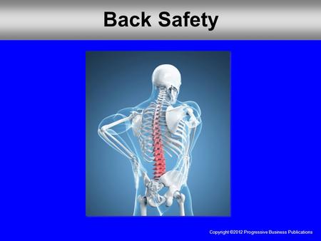 Copyright ©2012 Progressive Business Publications Back Safety.