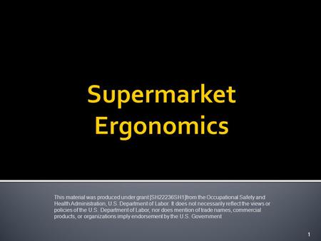 1 This material was produced under grant [SH22236SH1]from the Occupational Safety and Health Administration, U.S. Department of Labor. It does not necessarily.