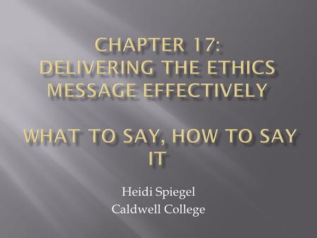 Heidi Spiegel Caldwell College. Importance of communication skills Know the Guidelines: Saying No, Buying Time Deliver the Message to Clients with Target.