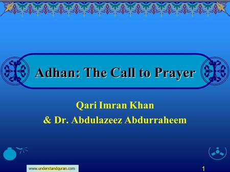 Www.understandquran.com 1 Adhan: The Call to Prayer Qari Imran Khan & Dr. Abdulazeez Abdurraheem.