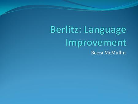 Becca McMullin. Super Fun Class Activity! Is it important to know a second language? How many of you speak a second language? How competent do you feel.