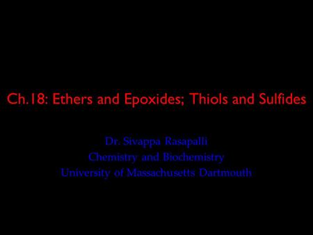 Ch.18: Ethers and Epoxides; Thiols and Sulfides