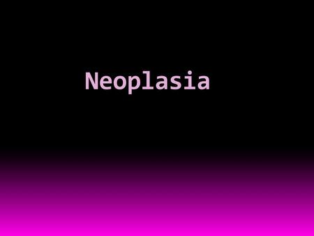 Neoplasia.