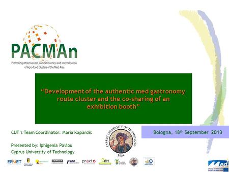 “Development of the authentic med gastronomy route cluster and the co-sharing of an exhibition booth” CUT’s Team Coordinator: Maria Kapardis Presented.