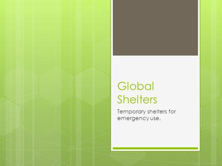 Global Shelters Temporary shelters for emergency use.