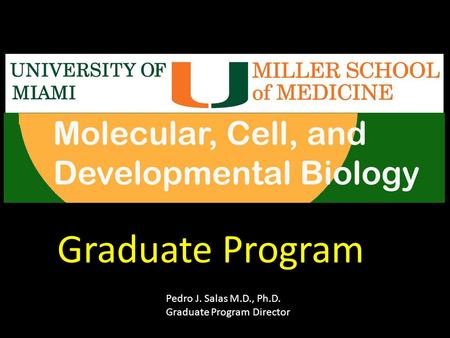 Graduate Program Pedro J. Salas M.D., Ph.D. Graduate Program Director.