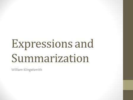 Expressions and Summarization William Klingelsmith.