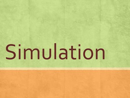 Simulation. What if you can’t perform an experiment to find the probability of a certain event? ▪ Say there’s a young family who plans to have 3 children.