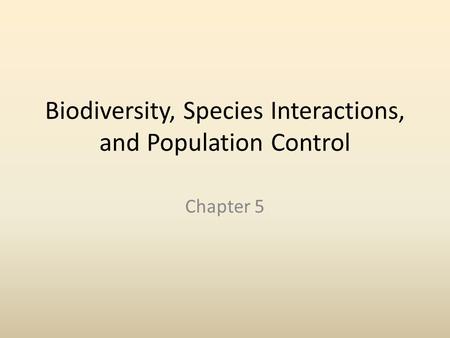 Biodiversity, Species Interactions, and Population Control Chapter 5.