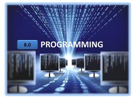 PROGRAMMING 8.0. 8.1 Introduction To Programming Definition Types Of Programming Languages Programming Language Paradigm Translator 8.1.1 8.1.2 8.1.4.