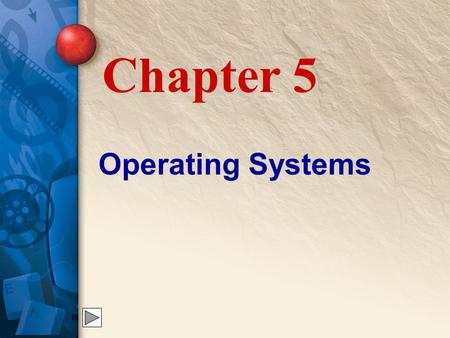 Chapter 5 Operating Systems. 5 The Operating System When working with multimedia, the operating system is perhaps the most important, the most complex,