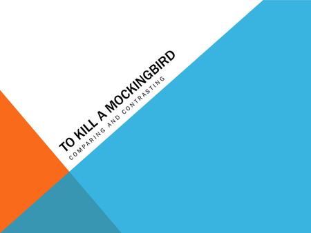 TO KILL A MOCKINGBIRD COMPARING AND CONTRASTING. AGENDA 1.Bell work 2.Word work 3.Review chapters 22-23 4.Read chapters 24-25 5.Skill Focus: Compare and.