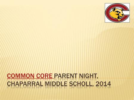  Choose your own presentation  Common Core and Language Arts Shifts at Chaparral  Common Core and Mathematics Shifts at Chaparral  SBAC Field Testing.