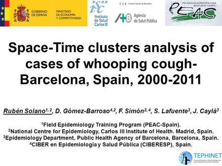 Rubén Solano 1, 2, D. Gómez-Barroso 4,2, F. Simón 2, 4, S. Lafuente 3, J. Caylà 3 1 Field Epidemiology Training Program (PEAC-Spain). 2 National Centre.