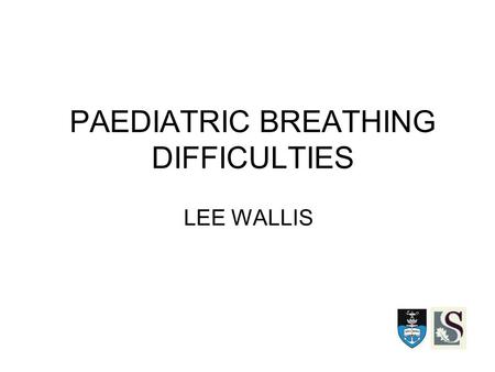 PAEDIATRIC BREATHING DIFFICULTIES LEE WALLIS. OBJECTIVES BRONCHIOLITIS CROUP EPIGLOTTITIS FOREIGN BODY NASAL OBSTRUCTION ASPIRATION PERTUSSIS PNEUMONIA.