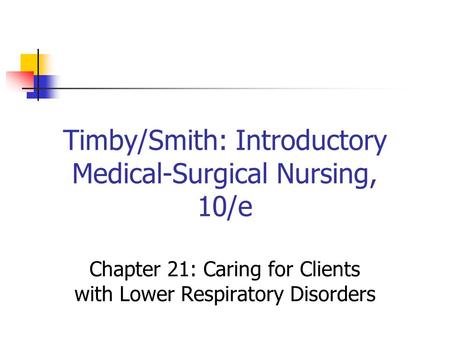 Timby/Smith: Introductory Medical-Surgical Nursing, 10/e