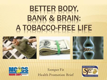 Semper Fit Health Promotion Brief.  Better Body:  Bod Basics  Nicotine’s Short-Term Effects  Nicotine’s Long-Term Effects  Short-Term Changes = Long-Term.