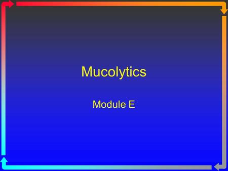 Mucolytics Module E Mucolysis Mucolysis is the breakdown of mucus. Mucolysis is needed in diseases in which there is increased mucus production: Cystic.