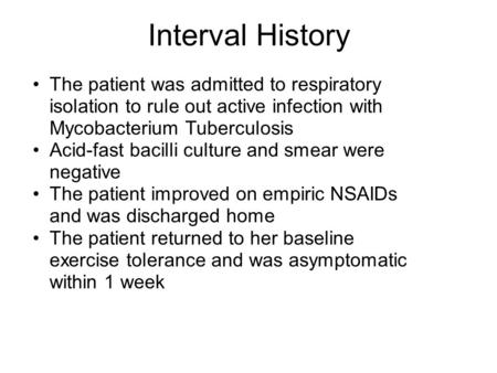 Interval History The patient was admitted to respiratory isolation to rule out active infection with Mycobacterium Tuberculosis Acid-fast bacilli culture.