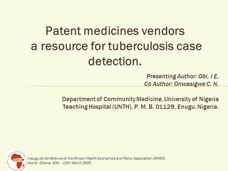 Inaugural Conference of the African Health Economics and Policy Association (AfHEA) Accra - Ghana, 10th - 12th March 2009 Patent medicines vendors a resource.