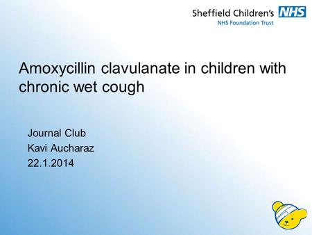 Journal Club Kavi Aucharaz 22.1.2014 Amoxycillin clavulanate in children with chronic wet cough.