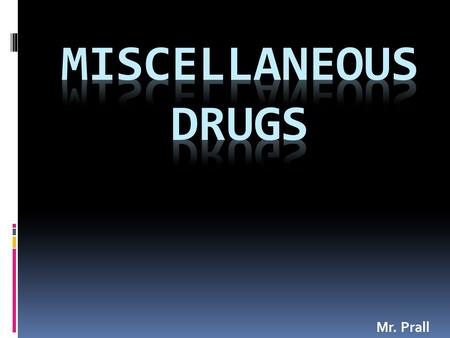 Mr. Prall. Types  We will talk about the following drugs:  Cough/Cold medicine  Spice  Bath Salts  Vodka Eyeballing  Purple Drank/Purple Drink.