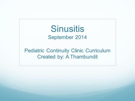 Objectives Describe clinical criteria for Diagnosis of Acute Bacterial Sinusitis (ABS) Understand the pathophysiology and complications of ABS Learn.