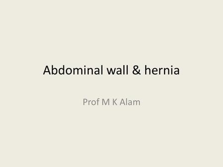 Abdominal wall & hernia