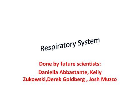 Respiratory System Done by future scientists: