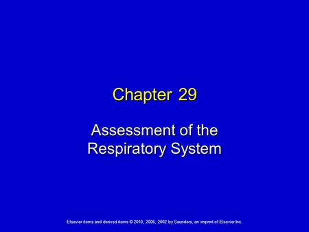 Elsevier items and derived items © 2010, 2006, 2002 by Saunders, an imprint of Elsevier Inc. Chapter 29 Assessment of the Respiratory System.