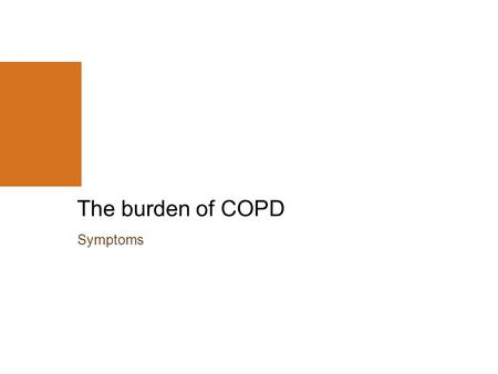 Symptoms The burden of COPD. 2 The central role of airflow limitation leading to symptoms in COPD Disability Disease progressionDeath Air trapping Expiratory.