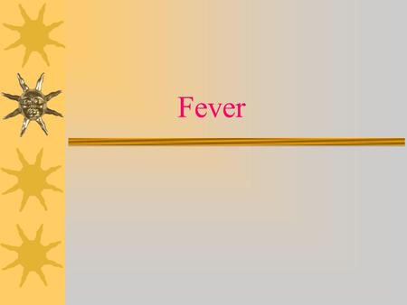 Fever.