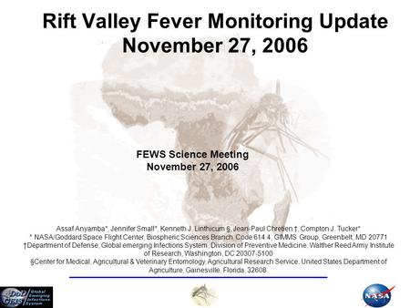 Rift Valley Fever Monitoring Update November 27, 2006 Assaf Anyamba*, Jennifer Small*, Kenneth J. Linthicum §, Jean-Paul Chretien †, Compton J. Tucker*