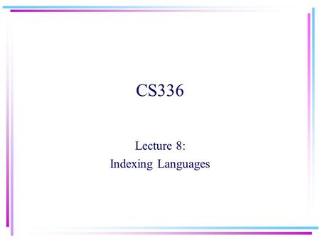 CS336 Lecture 8: Indexing Languages. File organizations or indexes are used to increase performance of system –Inverted files, signature files, bitmaps.