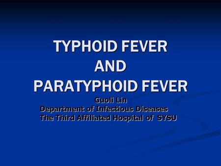 TYPHOID FEVER AND PARATYPHOID FEVER