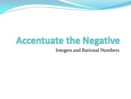 Integers and Rational Numbers. Most of the numbers you have worked with in math class this year have been greater than or equal to zero. However, numbers.