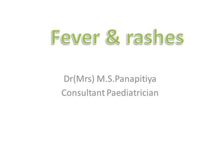 Dr(Mrs) M.S.Panapitiya Consultant Paediatrician