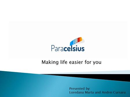 Making life easier for you Presented by: Loredana Marta and Andrei Cursaru.