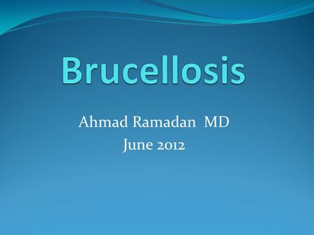 Ahmad Ramadan MD June 2012. Malta fever Bang’s disease Crimean fever Gibraltar fever Undulant fever Mediterranean fever Milk sickness Goat fever Cyprus.