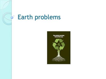 Earth problems. THE GREENHOUSE EFFECT The sun give heats for Earth.Some of the heats escapes into space,but some is trapped by a blanket of gases.This.