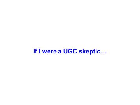 If I were a UGC skeptic…. Inapproximability in an alternate universe 1992: PCP Theorem proven; Max-3Sat is hard, 1 vs..9999 1994: Ran Raz takes up painting,