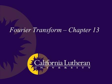 Fourier Transform – Chapter 13. Fourier Transform – continuous function Apply the Fourier Series to complex- valued functions using Euler’s notation to.