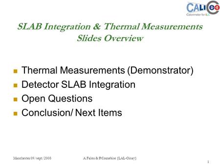 Manchester 09/sept/2008 A.Falou & P.Cornebise {LAL-Orsay} 1 SLAB Integration & Thermal Measurements Slides Overview Thermal Measurements (Demonstrator)