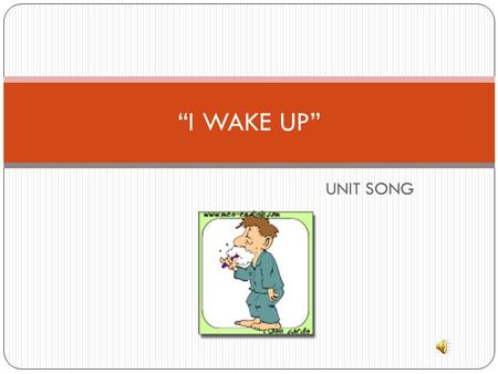 UNIT SONG “I WAKE UP”. I wake up I wash my face.