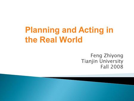 Feng Zhiyong Tianjin University Fall 2008 Planning and Acting in the Real World.