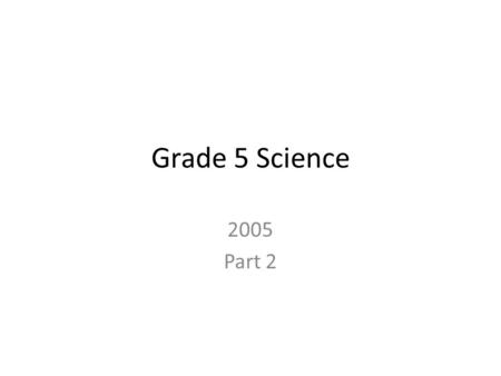 Grade 5 Science 2005 Part 2. 21. Algae and other producers need lots of sunlight. Most ocean algae would be found in the water-- 12345 A.One the abyssal.