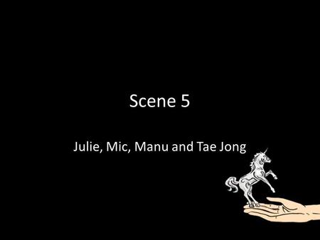 Scene 5 Julie, Mic, Manu and Tae Jong. Summary Scene 5 centers on the long conversation between Amanda and Tom, where the audience is able to find various.