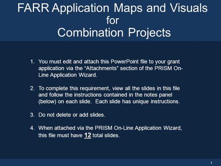 1 1.You must edit and attach this PowerPoint file to your grant application via the “Attachments” section of the PRISM On- Line Application Wizard. 2.To.