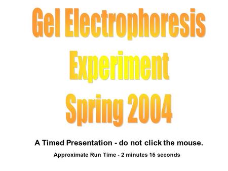 A Timed Presentation - do not click the mouse. Approximate Run Time - 2 minutes 15 seconds.